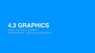 4.3 GRAPHICS
ICON – BUTTON – ELEMENT -
PHOTOGRAPHY - VECTOR ILLUSTRATION
 