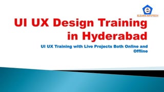 UI UX Training with Live Projects Both Online and
Offline
 