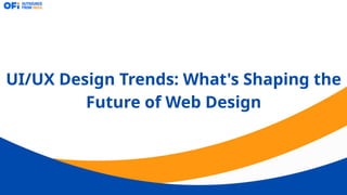 UI/UX Design Trends: What's Shaping the Future of Web Design | PPTX