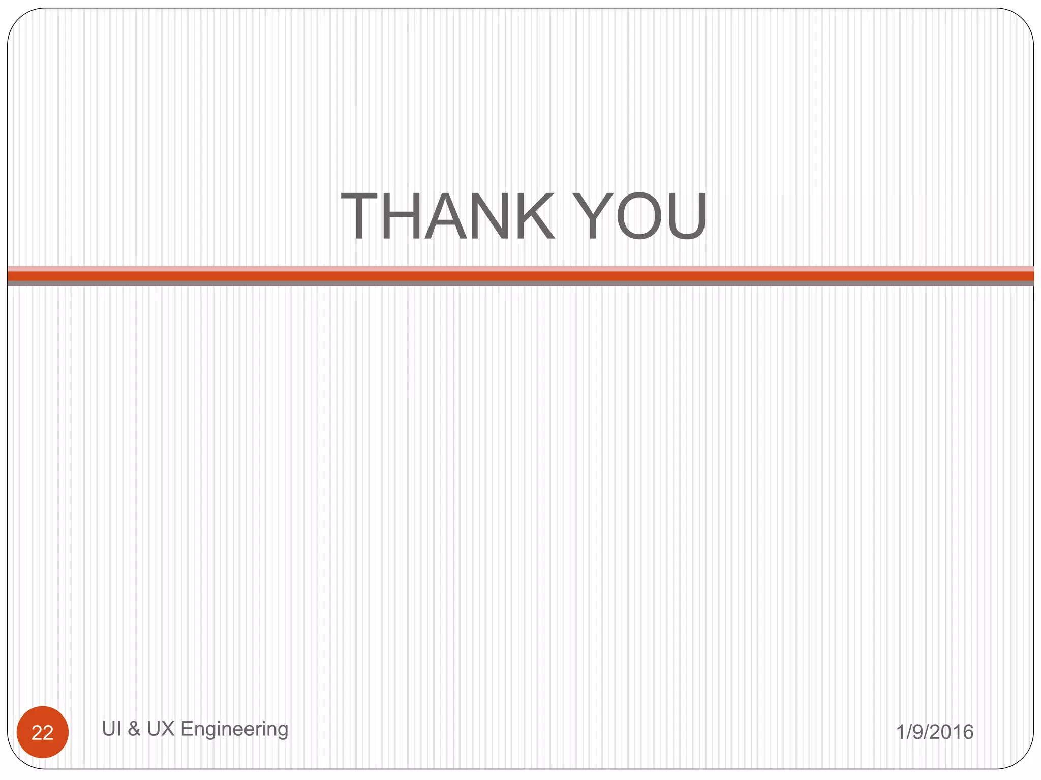THANK YOU
1/9/2016UI & UX Engineering22
 