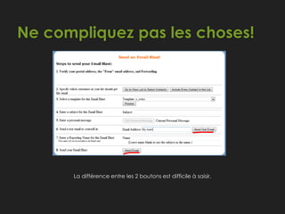 Ne compliquez pas les choses!
La différence entre les 2 boutons est difficile à saisir.
 