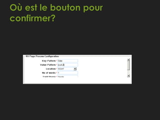 Où est le bouton pour
confirmer?
 