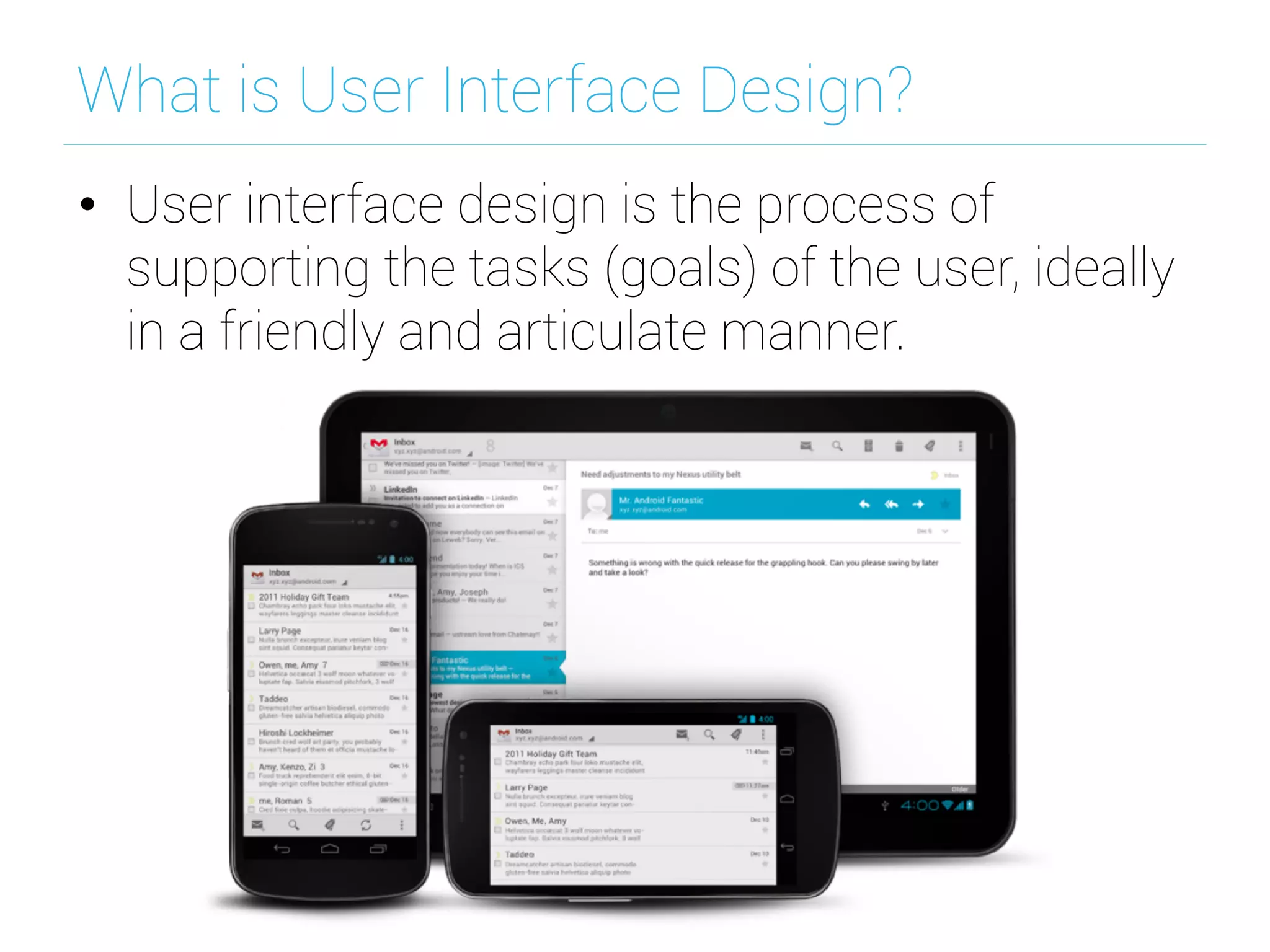 What is User Interface Design?
•  User interface design is the process of
supporting the tasks (goals) of the user, ideally
in a friendly and articulate manner.
 