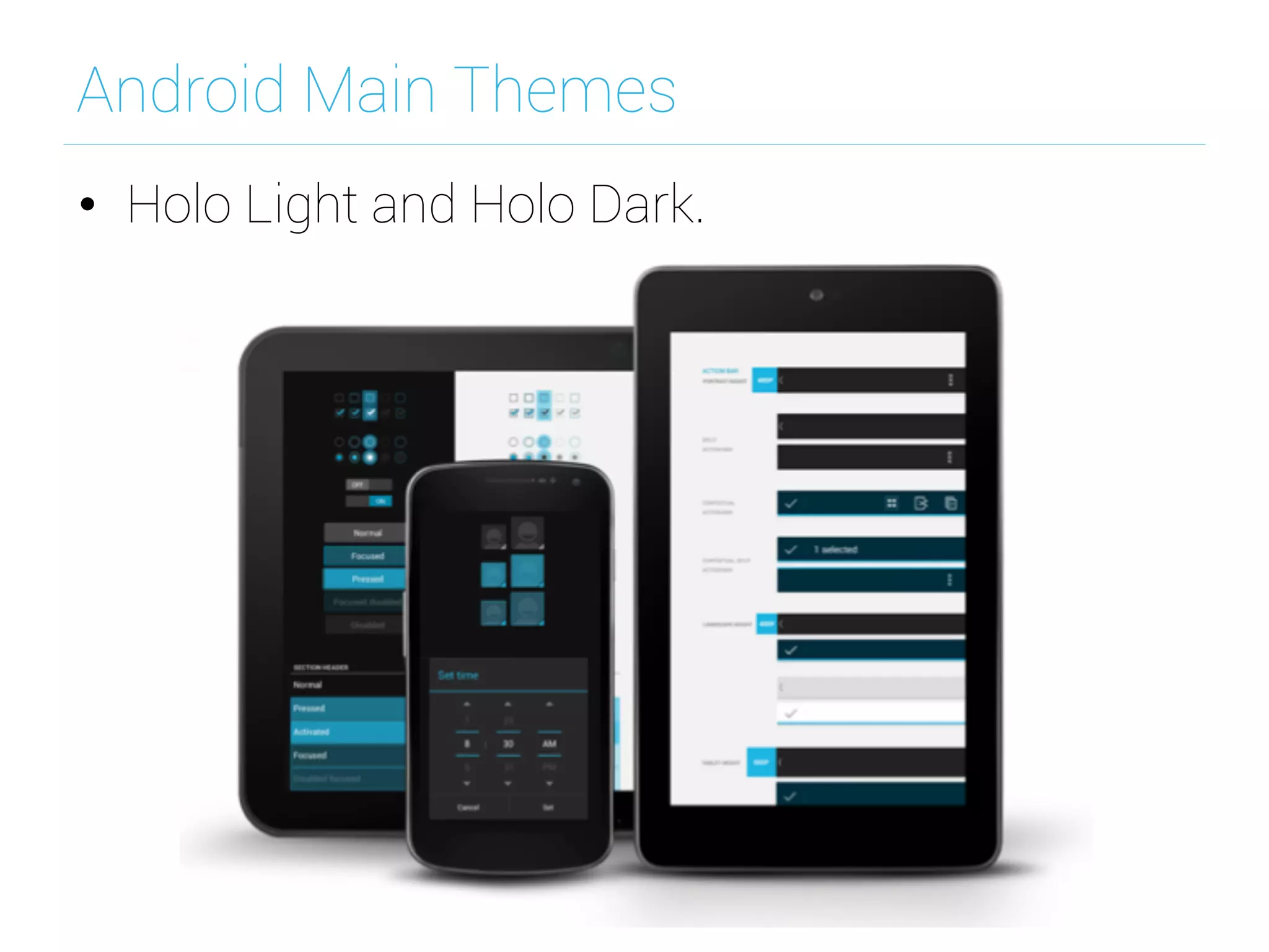 Android Main Themes
•  Holo Light and Holo Dark.
 