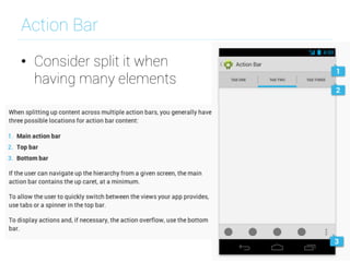 Action Bar
•  Consider split it when
having many elements
 