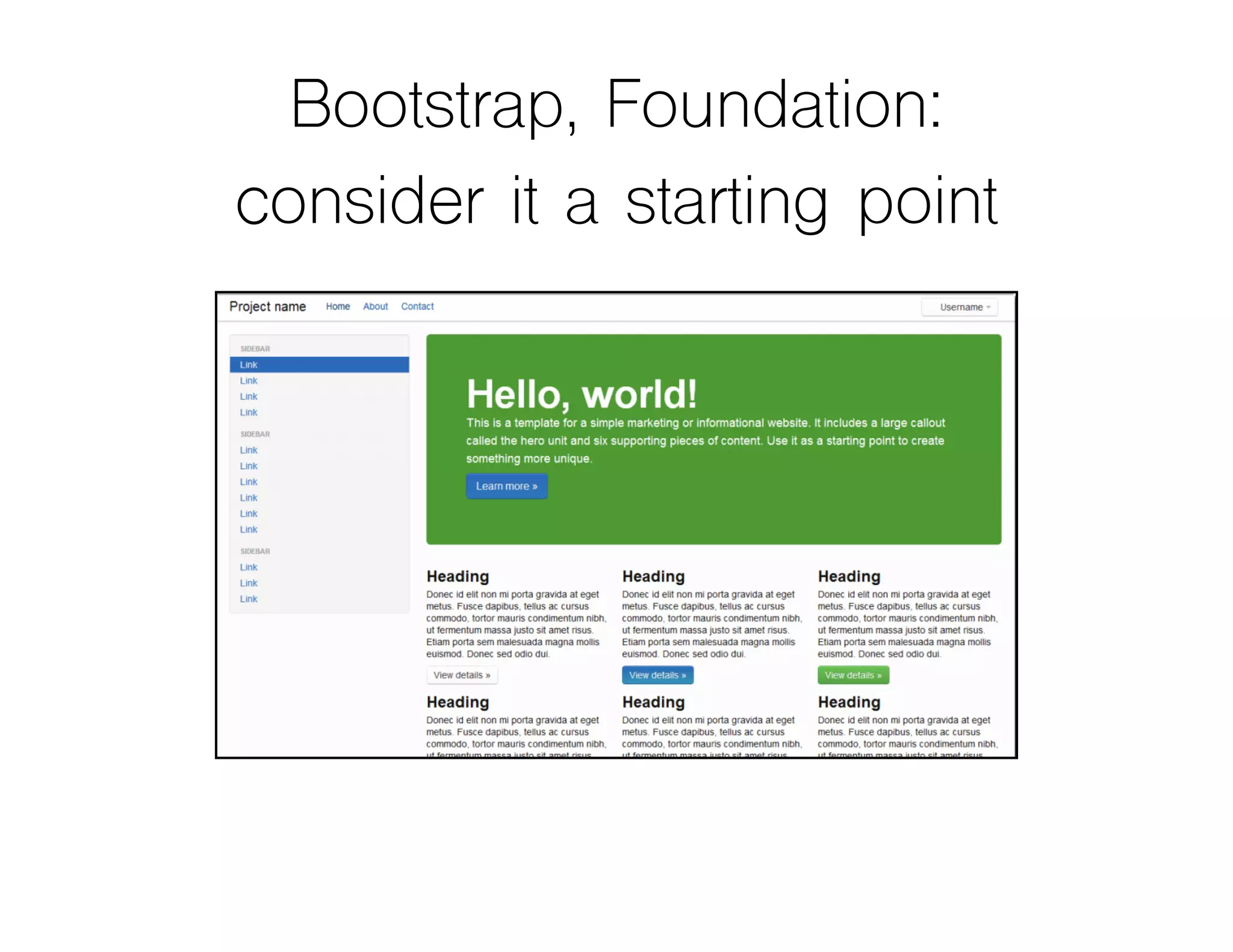 Bootstrap, Foundation:
consider it a starting point
 