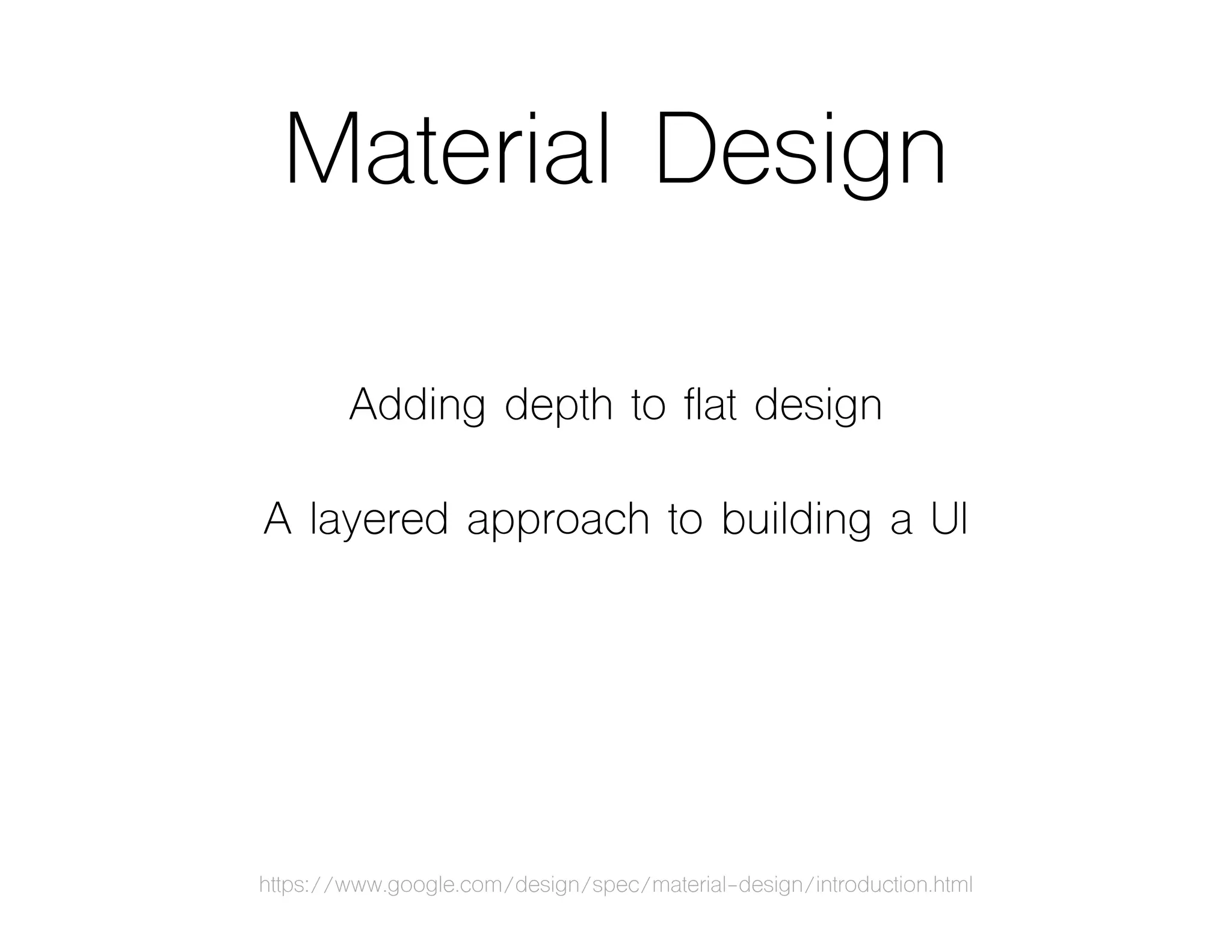 Material Design
Adding depth to flat design
A layered approach to building a UI
https://www.google.com/design/spec/material-design/introduction.html
 