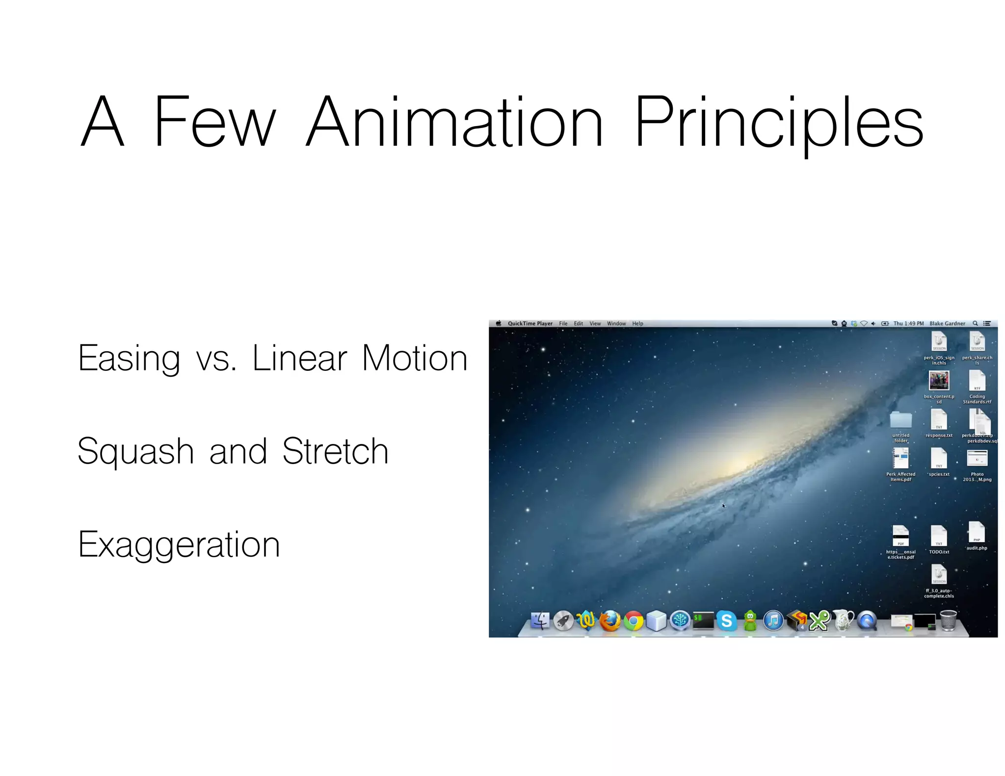 A Few Animation Principles
Easing vs. Linear Motion
Squash and Stretch
Exaggeration
 