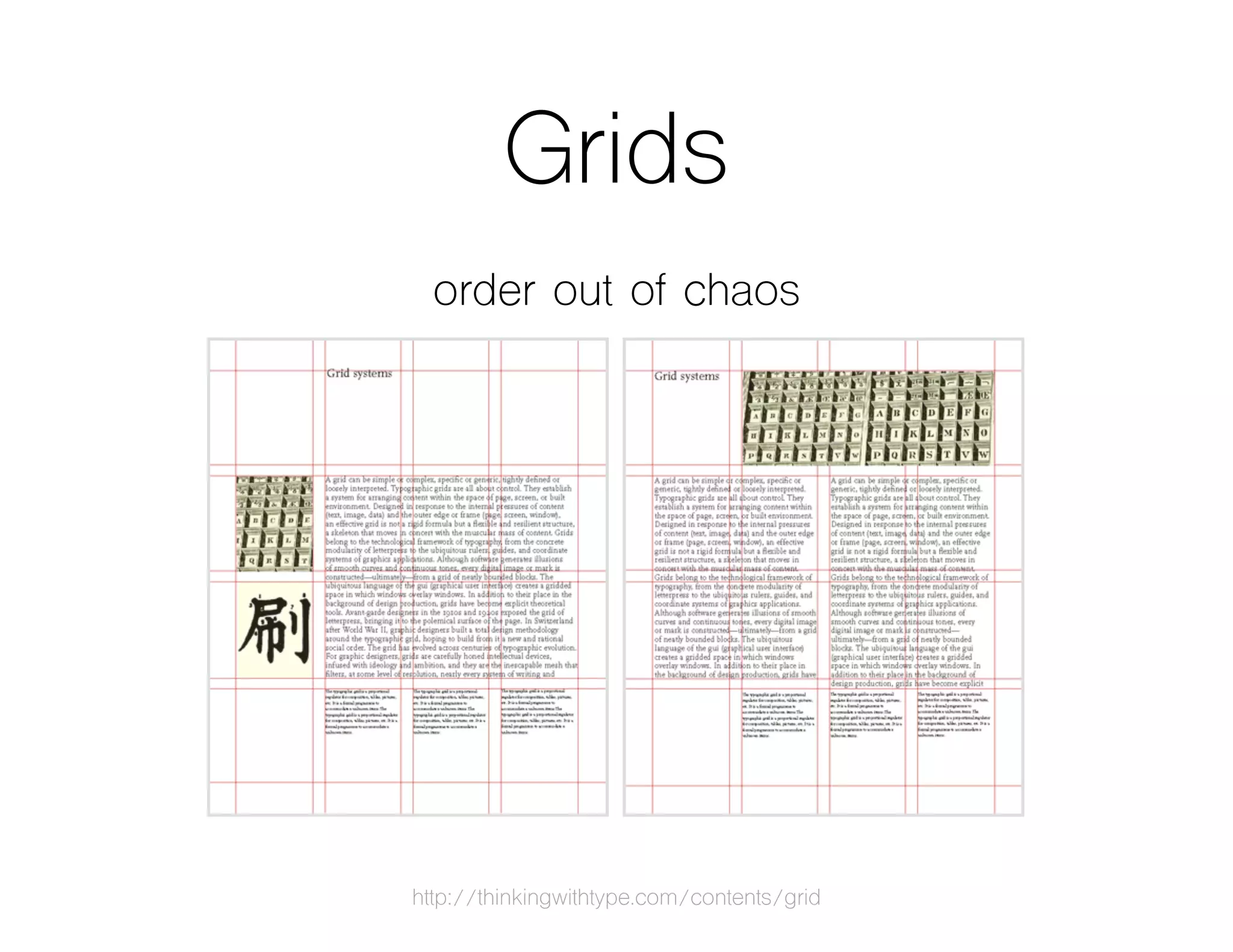Grids
order out of chaos
http://thinkingwithtype.com/contents/grid
 