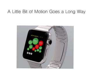 A Little Bit of Motion Goes a Long Way
 