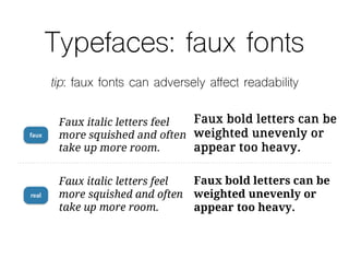 Typefaces: faux fonts
tip: faux fonts can adversely affect readability
faux
real
 