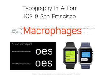 Typography in Action:
iOS 9 San Francisco
taller
x-height
https://developer.apple.com/videos/play/wwdc2015-804/
 