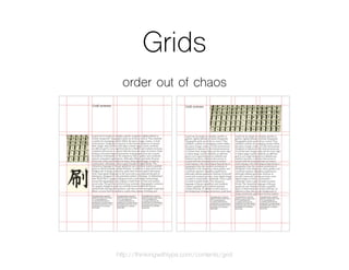 Grids
order out of chaos
http://thinkingwithtype.com/contents/grid
 