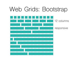 Web Grids: Bootstrap
12 columns
responsive
 