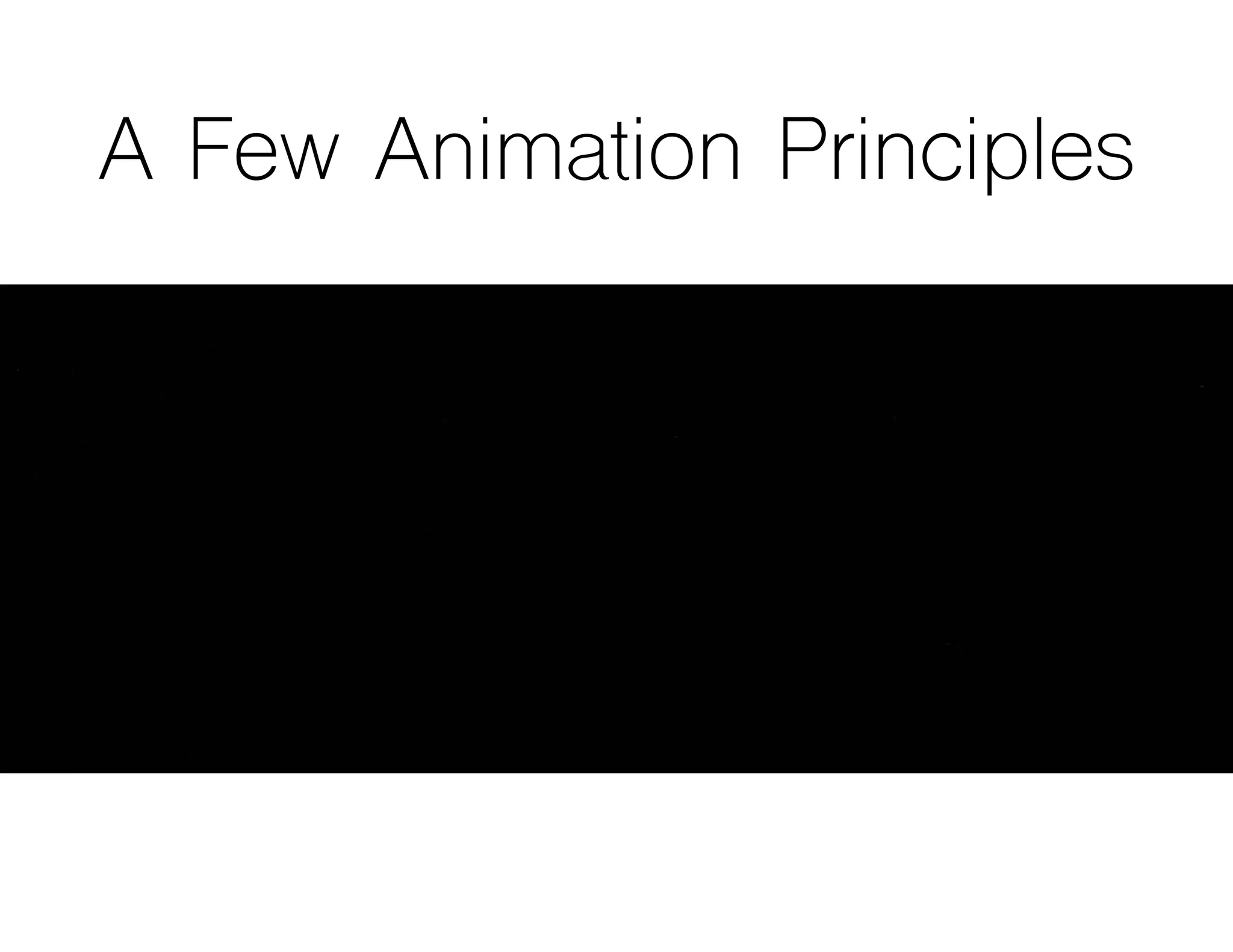 A Few Animation Principles
 