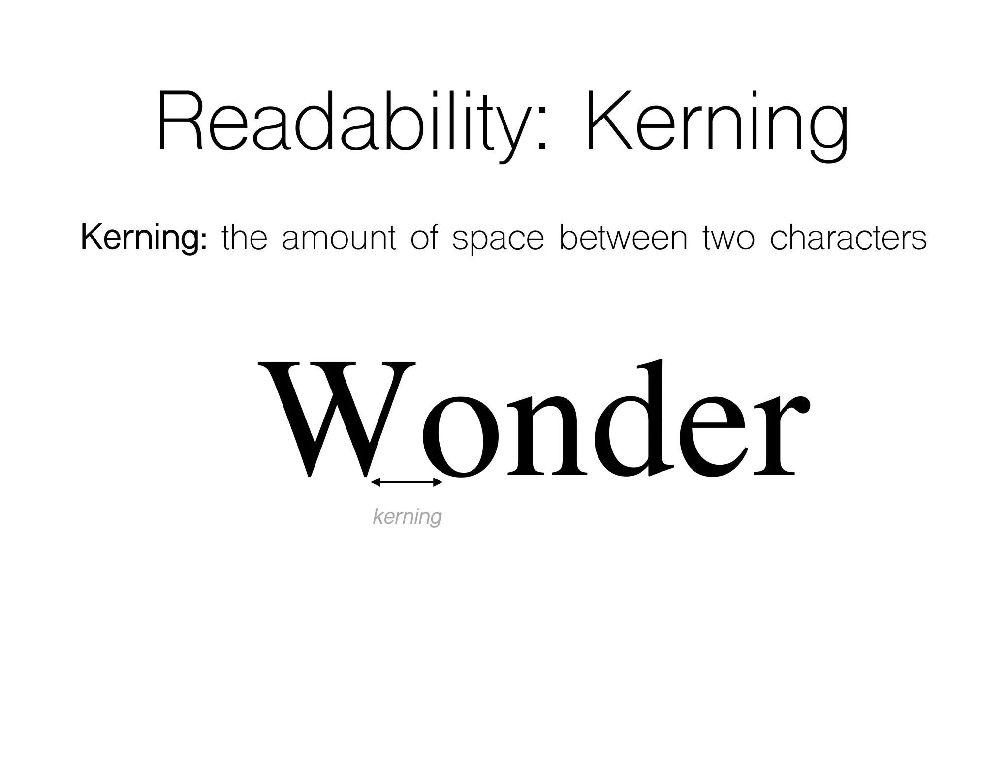 Readability: Kerning
Kerning: the amount of space between two characters
Wonderkerning
 