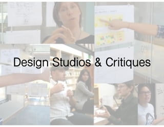 Design Studios & Critiques
 