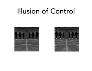 Illusion of Control
 