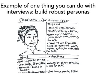 Example of one thing you can do with
interviews: build robust personas
 