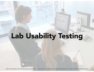 Lab Usability Testing
http://trydevkit.com/blog-post/a-beginner-s-guide-to-usability-testing/81da0af5-fb17-fd8e-016b-536948e32ced
 