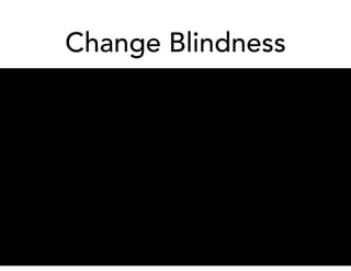 Change Blindness
 