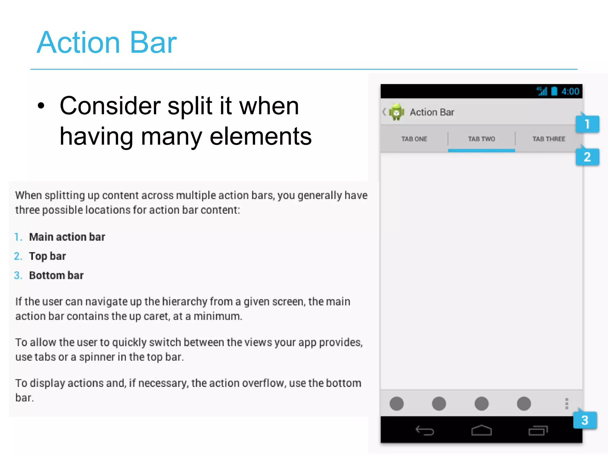 Action Bar

• Consider split it when
  having many elements
 