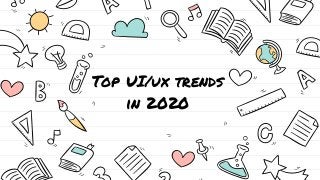 Top UI/ux trends
in 2020
 