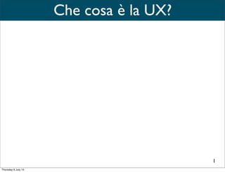 Utile
Che cosa è la UX?
Desiderabile
Funzionale Accessibile
1
• E’ il risultato dell’interazione dell’utente con il prodotto/servizio.
• Usa la UI per interagire con l’utente.
 