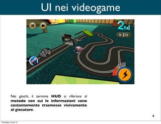 UI presentata nello spazio 3D di gioco attraverso elementi che non
fanno parte della narrazione.
UI-Spaziale
20
 