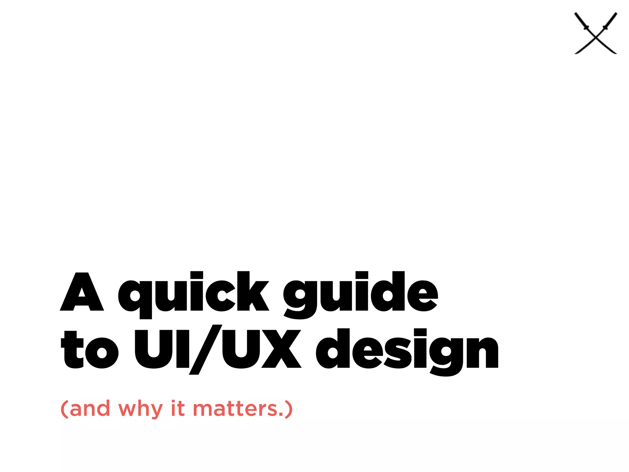 A quick guide
to UX design
(for ﬁntech startups)
 