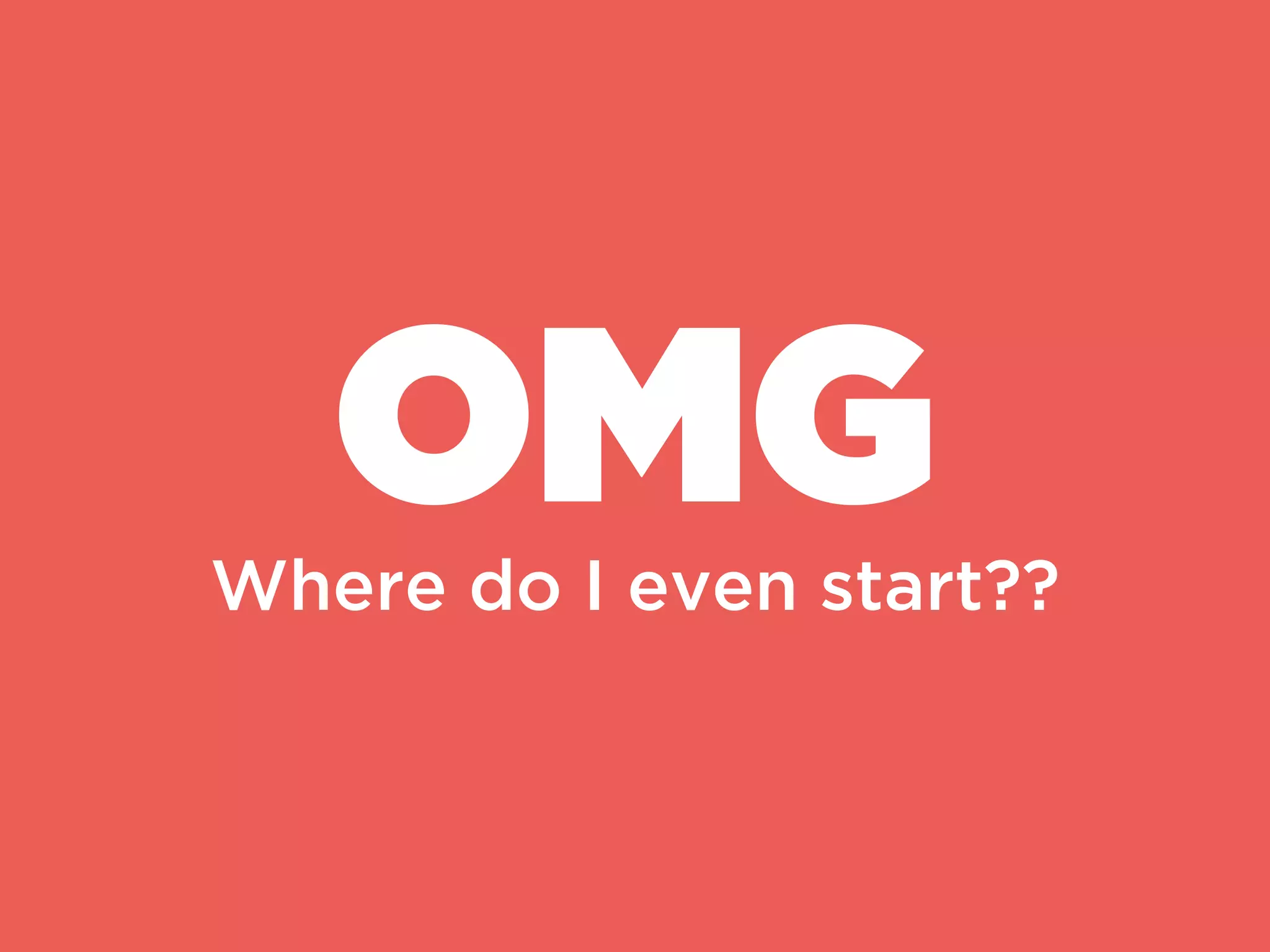 OMGWhere do I even start???
 