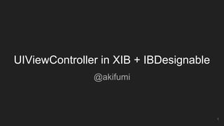 UIViewController in XIB + IBDesignable
@akifumi
1
 