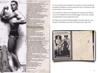 For his successful work towards the promotion of young bodybuild-
ing talents, Kurt Marnul was honoured with both, the Styrian as well
as the Austrian Cross of Honour.
For more than 52 years, Kurt managed and organized the Athletic
Union Graz. Besides Arnold Schwarzenegger, many other success-
ful bodybuilders have emerged from there.
Kurt Marnul and Arnold Schwarzenegger have been tied by a now
decade-old friendship since their ﬁrst training day in May 1961.
10
 