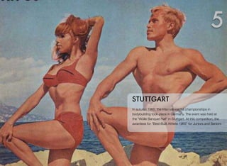 In autumn 1965, the international fall championships in
bodybuilding took place in Germany. The event was held at
the "Wülle Banquet Hall" in Stuttgart. At this competition, the
awardees for "Best-Built Athlete 1965" for Juniors and Seniors
STUTTGART
5
 