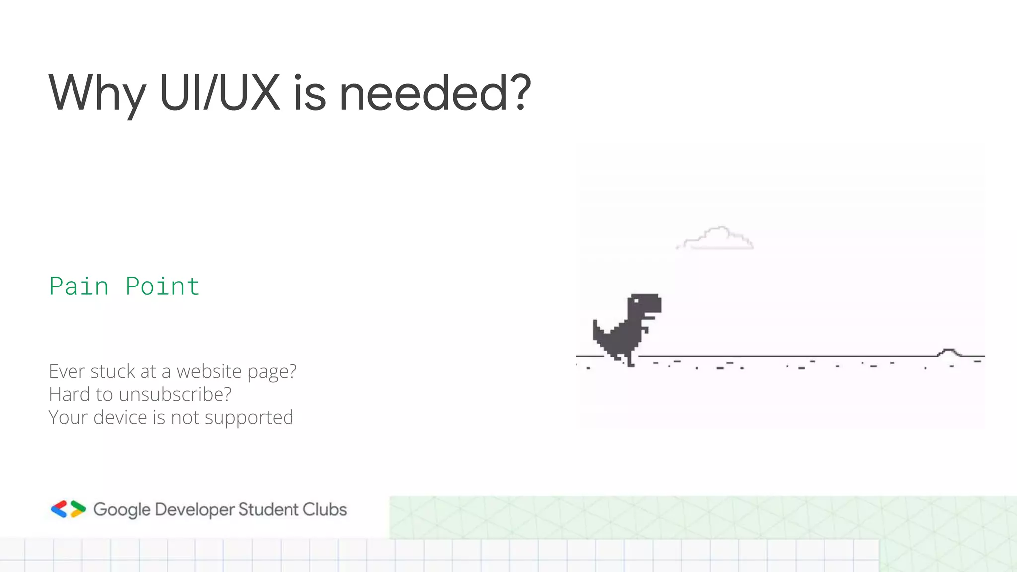 Ever stuck at a website page?
Hard to unsubscribe?
Your device is not supported
Why UI/UX is needed?
Pain Point
