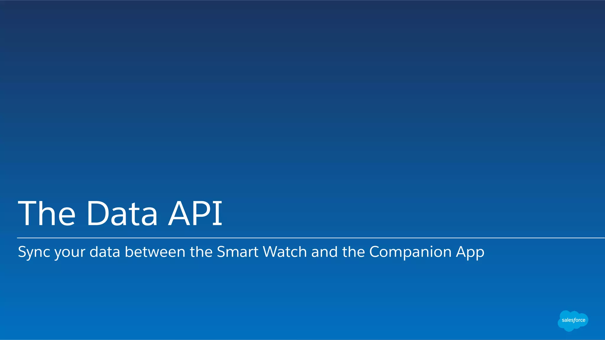The Data API
Sync your data between the Smart Watch and the Companion App
 