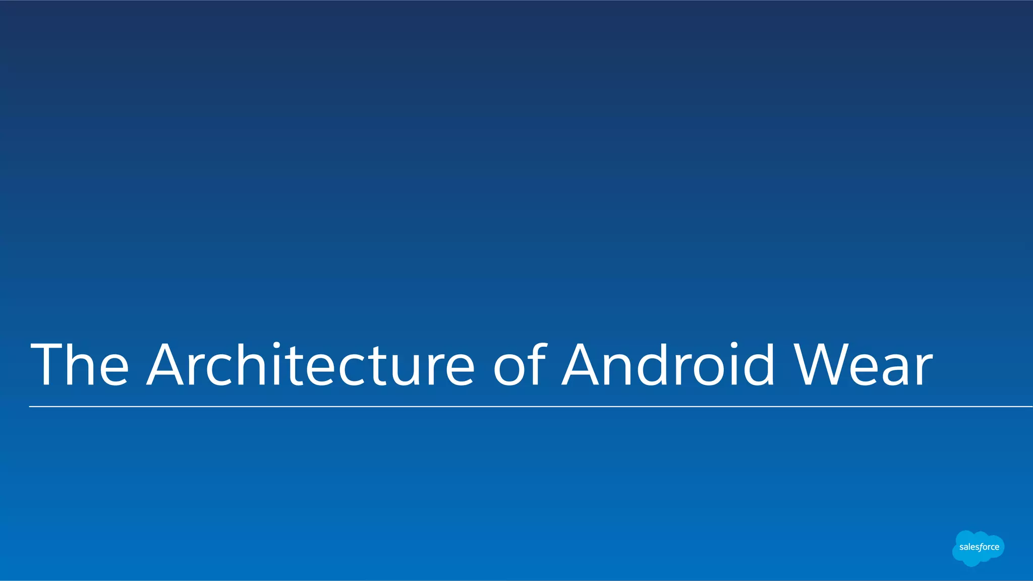 The Architecture of Android Wear
 