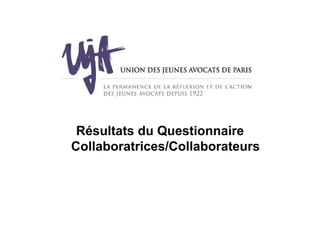 Résultats du Questionnaire
Collaboratrices/Collaborateurs
 