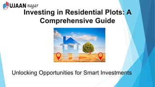 Investing in Residential Plots: A
Comprehensive Guide
Unlocking Opportunities for Smart Investments
 