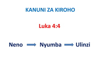 KANUNI ZA KIROHO

           Luka 4:4


Neno
N          Nyumba
           N   b          Ulinzi
                          Uli i
 