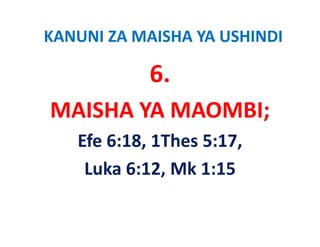 KANUNI ZA MAISHA YA USHINDI

            6.
MAISHA YA MAOMBI;
MAISHA YA MAOMBI;
   Efe 6:18, 1Thes 5:17, 
   Efe 6:18 1Thes 5:17
    Luka 6:12, Mk 1:15 
    Luka 6:12 Mk 1:15
 