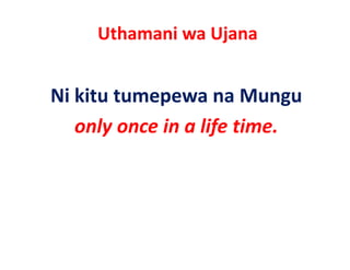 Uthamani wa Ujana


Ni kitu tumepewa na Mungu
   only once in a life time.
 