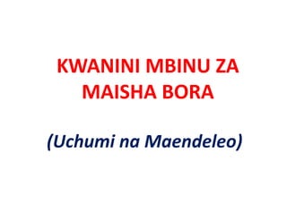 KWANINI MBINU ZA 
 KWANINI MBINU ZA
   MAISHA BORA
   MAISHA BORA

(Uchumi na Maendeleo)
 