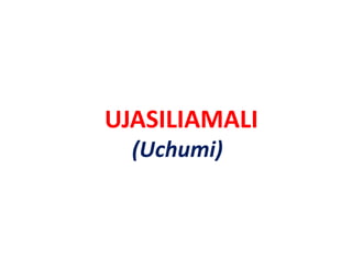 UJASILIAMALI
  (Uchumi)
 