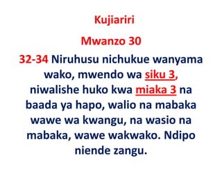 Kujiariri
            Mwanzo 30
32‐34 Niruhusu nichukue wanyama
    wako, mwendo
    wako mwendo wa siku 3  3,
  niwalishe huko kwa miaka 3 na
 baada ya hapo, walio na mabaka
  wawe wa kwangu na wasio na
            kwangu, na
 mabaka, wawe wakwako. Ndipo
         ,                    p
           niende zangu. 
 