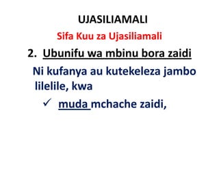 UJASILIAMALI
     Sifa Kuu za Ujasiliamali
2.  Ubunifu
2 Ubunifu wa mbinu bora zaidi
 Ni kufanya au kutekeleza
 Ni kufanya au kutekeleza jambo
 lilelile, kwa
        muda mchache zaidi, 
 