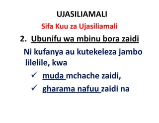 UJASILIAMALI
     Sifa Kuu za Ujasiliamali
2.  Ubunifu
2 Ubunifu wa mbinu bora zaidi
 Ni kufanya au kutekeleza
 Ni kufanya au kutekeleza jambo
 lilelile, kwa
        muda mchache zaidi, 
        gharama nafuu zaidi na
 