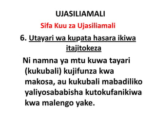 UJASILIAMALI
     Sifa Kuu za Ujasiliamali
6. 
6 Utayari wa kupata hasara ikiwa
             itajitokeza
Ni namna ya mtu kuwa tayari
(kukubali) kujifunza kwa
makosa, au kukubali
makosa au kukubali mabadiliko
yaliyosababisha kutokufanikiwa
kwa malengo yake.
 