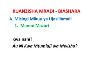 KUANZISHA MRADI ‐ BIASHARA
A. Misingi Mikuu ya Ujasiliamali
   1.  Maono Mazuri

 Kwa nani?
 Au Ni Kwa Mtumiaji wa Mwisho?           
 