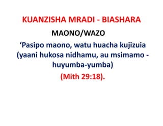 KUANZISHA MRADI ‐ BIASHARA
          MAONO/WAZO
 ‘Pasipo maono, watu huacha kujizuia
(yaani hukosa nidhamu au msimamo ‐
              nidhamu, au
          huyumba‐yumba)   
            (Mith 29:18).
 